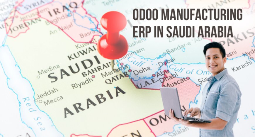Odoo Manufacturing ERP in KSA (Riyadh, Jeddah, Dammam)