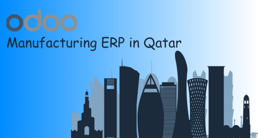Odoo Manufacturing ERP in Qatar for Factory Control