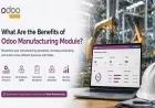 What Are the Benefits of Odoo Manufacturing Module?