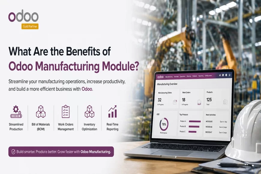 What Are the Benefits of Odoo Manufacturing Module?